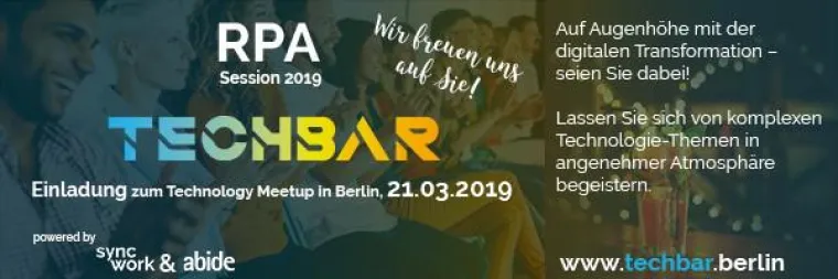 TECHBAR präsentiert die RPA-Session 2019: Syncwork und Abide präsentieren das Technology Meetup in Berlin Bild: TECHBAR präsentiert die RPA-Session 2019: Syncwork und Abide präsentieren das Technology Meetup in Berlin