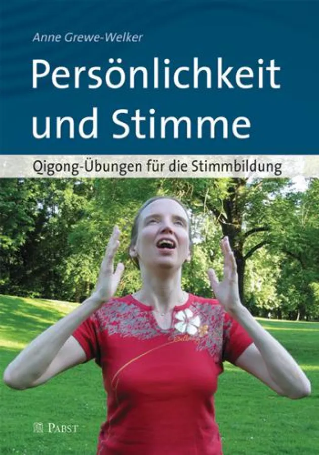Anne Grewe-Welker: Persönlichkeit und Stimme. Qigong-Übungen für die Stimmbildung