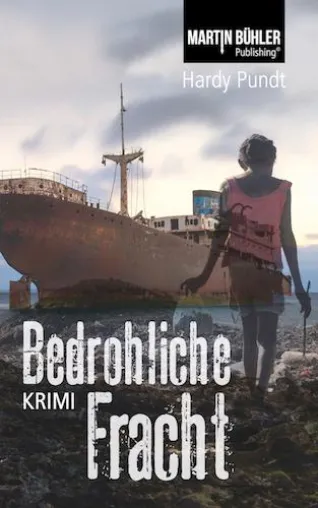 Bild: „BEDROHLICHE FRACHT“ von Hardy Pundt bei MARTIN BÜHLER Publishing erschienen