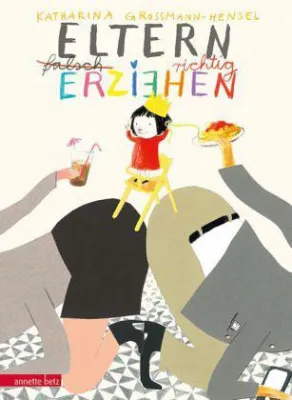 Rezension : "Eltern richtig erziehen " - Katharina Grossmann - Hensel Bild: Rezension : "Eltern richtig erziehen " - Katharina Grossmann - Hensel