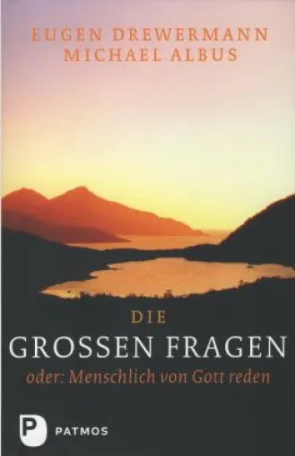 Eugen Drewermann / Michael Albus: »Die großen Fragen unseres Daseins« Bild: Eugen Drewermann / Michael Albus: »Die großen Fragen unseres Daseins«