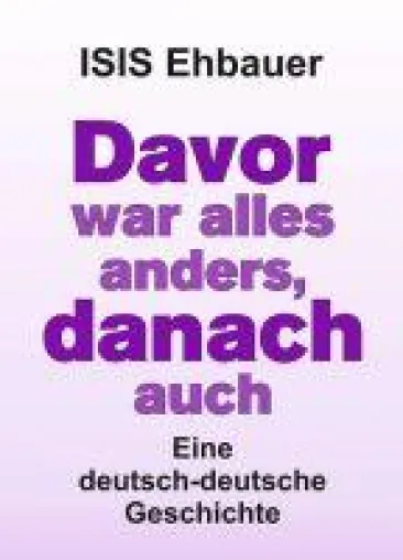 Bild: Davor war alles anders, danach auch - Eine deutsch-deutsche Geschichte