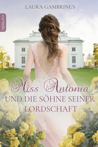 Laura Gambrinus: Miss Antonia und die Söhne Seiner Lordschaft Bild: Laura Gambrinus: Miss Antonia und die Söhne Seiner Lordschaft