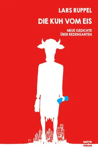 Neuerscheinung: Lars Ruppel "Die Kuh vom Eis" (Neue Redensart-Gedichte)) Bild: Neuerscheinung: Lars Ruppel "Die Kuh vom Eis" (Neue Redensart-Gedichte))