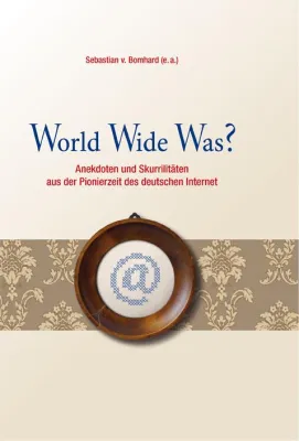 Bild: 11.01.2010: Buchneuerscheinung: World Wide Was? – Geschichten aus der Internet-Pionierzeit in Deutschland