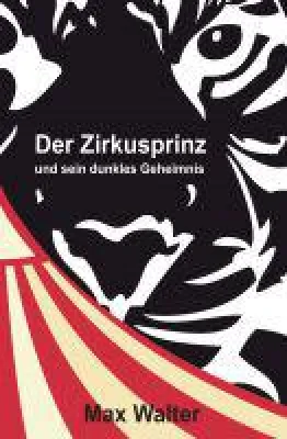 Bild: Der Zirkusprinz - Abenteuerroman, über die Enthüllung eines dunklen Familiengeheimnisses und über Freu