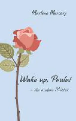 Bild: Wake up, Paula! - Bewegender Frauenroman mit Weisheiten für das Leben
