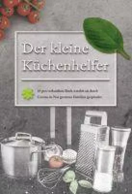 Der kleine Küchenhelfer - Tolle Tipps vom Koch ohne Sterne Bild: Der kleine Küchenhelfer - Tolle Tipps vom Koch ohne Sterne