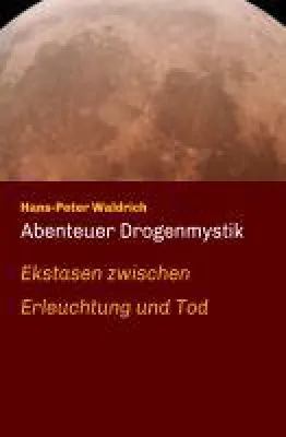 Bild: Abenteuer Drogenmystik - von Ekstasen zwischen Erleuchtung und Tod