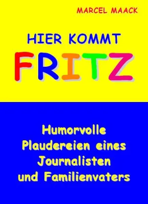 Bild: Neues Buch von Marcel Maack - "Hier kommt Fritz - Humorvolle Plaudereien eines Journalisten und Familienvaters"