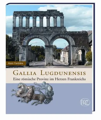 Bild: "Gallia Lugdunensis" von Alain Ferdière – Neuerscheinung beim Verlag Philipp von Zabern