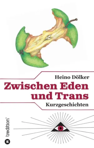 Zwischen Eden und Trans - Unterhaltsame Kurzgeschichten Bild: Zwischen Eden und Trans - Unterhaltsame Kurzgeschichten