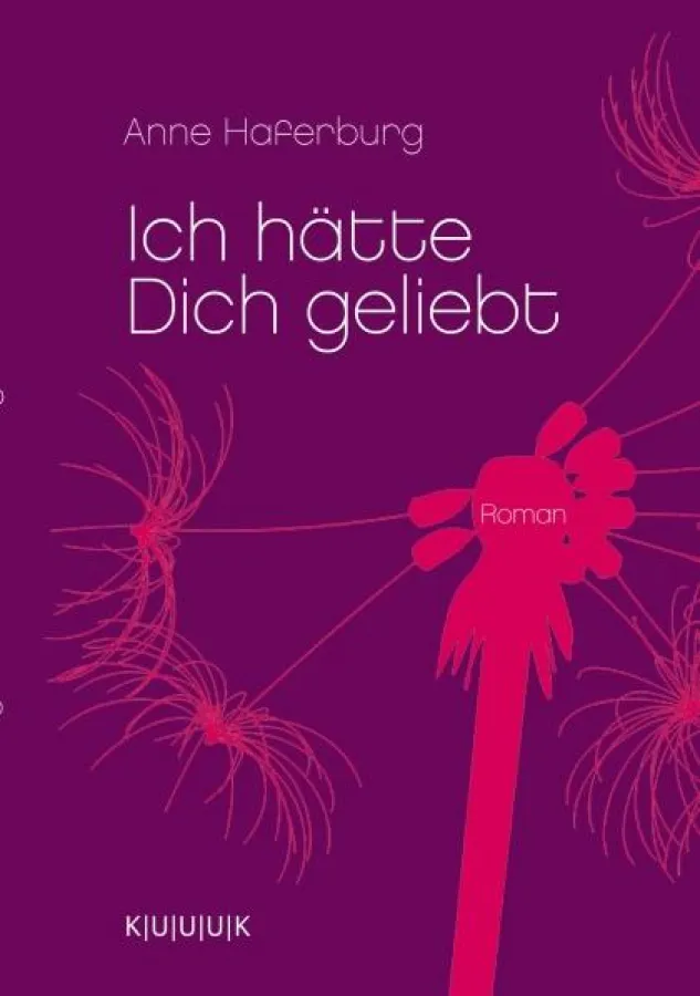 Cover von ICH HÄTTE DICH GELIEBT von Anne Haferburg, erschienen im KUUUK Verlag mit 3 U in Königswinter