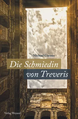 Neuerscheinung: Die Schmiedin von Treveris, ein Roman von Michael Gärtner Bild: Neuerscheinung: Die Schmiedin von Treveris, ein Roman von Michael Gärtner