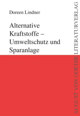 „Alternative Kraftstoffe – Umweltschutz und Sparanlage“ – neu erschienen im August von Goethe Literaturverlag Bild: „Alternative Kraftstoffe – Umweltschutz und Sparanlage“ – neu erschienen im August von Goethe Literaturverlag