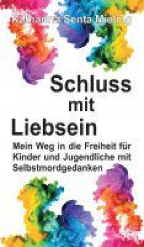 Bild: Schluss mit Liebsein - der Weg in die Freiheit für Kinder und Jugendliche mit Selbstmordgedanken