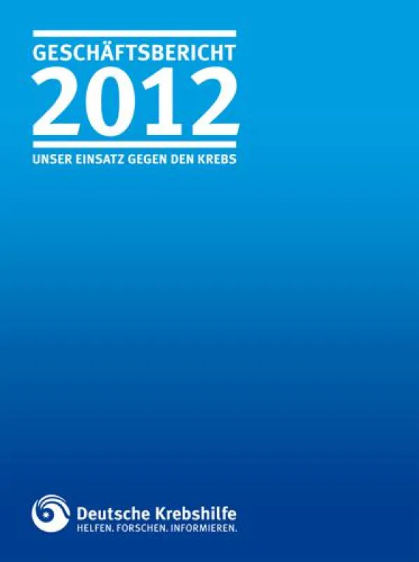 Geschäftsbericht 2012 der Deutschen Krebshilfe e.V.
