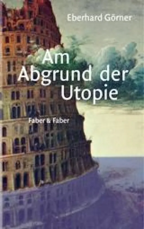 Eberhard Görner, Am Abgrund der Utopie