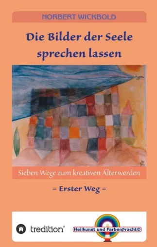 Sieben Wege zum kreativen Älterwerden 1 - Die Bilder der Seele sprechen lassen Bild: Sieben Wege zum kreativen Älterwerden 1 - Die Bilder der Seele sprechen lassen