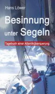 Bild: Besinnung unter Segeln - das packende Tagebuch einer Atlantiküberquerung
