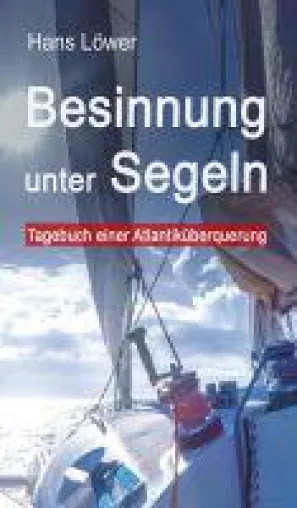 Besinnung unter Segeln - das packende Tagebuch einer Atlantiküberquerung Bild: Besinnung unter Segeln - das packende Tagebuch einer Atlantiküberquerung