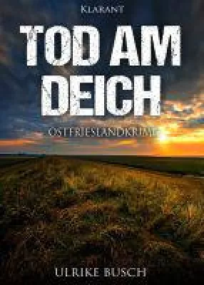Neuerscheinung: Ostfrieslandkrimi "Tod am Deich" von Ulrike Busch im Klarant Verlag Bild: Neuerscheinung: Ostfrieslandkrimi "Tod am Deich" von Ulrike Busch im Klarant Verlag