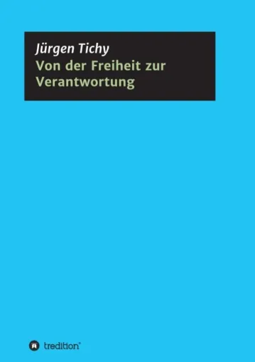 Von der Freiheit zur Verantwortung - Philosophischer Essay Bild: Von der Freiheit zur Verantwortung - Philosophischer Essay