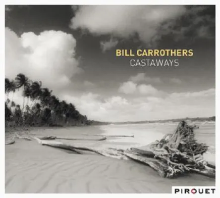 Bild: Out Now-Bill Carrothers: Castaways VÖ 16.11.2012 (Pirouet/Edel:Kultur)
