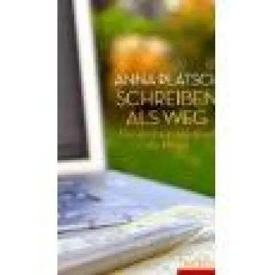 Bild: Schreiben als Weg. Von der kreativen Kraft des Wortes. Anna Platsch