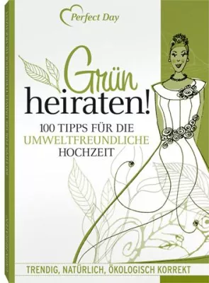 Bild: Grün heiraten - 100 Tipps für die umweltfreundliche Hochzeit