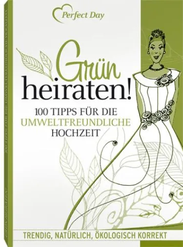 Bild: Grün heiraten - 100 Tipps für die umweltfreundliche Hochzeit
