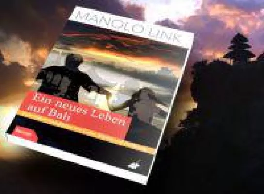 Bild: "Ein neues Leben auf Bali - Eine wahre Geschichte von Liebe, Mystik und Hoffnung": Roman von Manolo Link