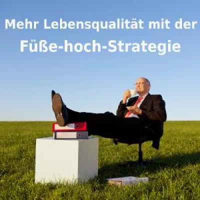 Bild: Schluss mit Sehnsucht - Mehr Lebensqualität mit der „Füße-hoch-Strategie“