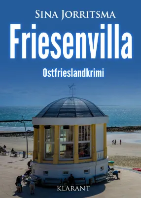 Bild: Neuerscheinung: Ostfrieslandkrimi "Friesenvilla" von Sina Jorritsma im Klarant Verlag