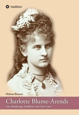 Bild: Charlotte Blume-Arends - Eine Hamburger Schülerin von Franz Liszt