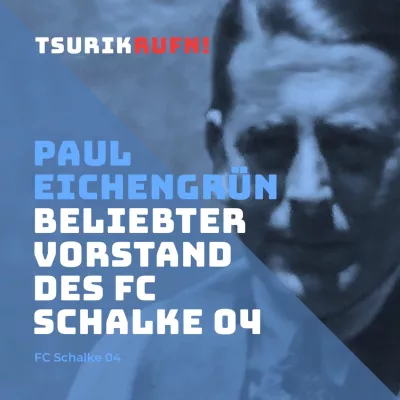 TSURIKRUFN! Der FC Schalke 04 beteiligt sich mit einer Erinnerung an Paul Eichengrün Bild: TSURIKRUFN! Der FC Schalke 04 beteiligt sich mit einer Erinnerung an Paul Eichengrün