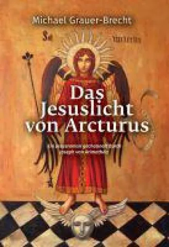 Das Jesuslicht von Arcturus - Eine andere Geschichte über das Leben Jesu Bild: Das Jesuslicht von Arcturus - Eine andere Geschichte über das Leben Jesu