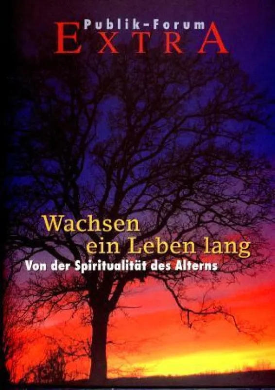 Publik Forum: »Wachsen ein Leben lang - Von der Spiritualität des Alterns«
