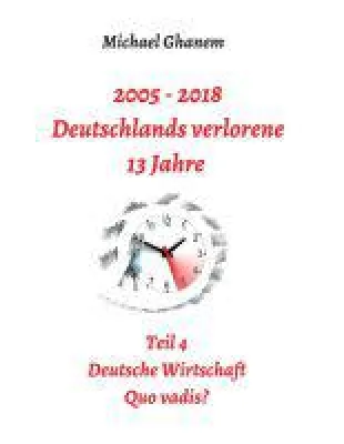 Bild: 2005 - 2018: Deutschlands verlorene 13 Jahre - kritischer Diskurs über Politik, Bildung und Wirtschaft