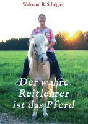 Bild: Der wahre Reitlehrer ist das Pferd - Inspirationen für eine glückliche Partnerschaft mit dem Pferd