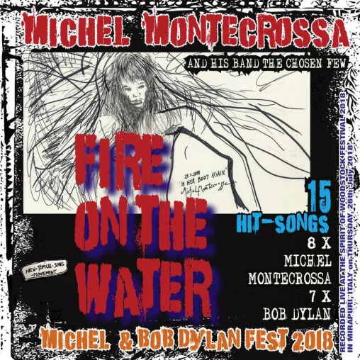 FIRE ON THE WATER, Michel Montecrossa’s Michel & Bob Dylan Fest 2018 Live-Album bietet 15 Song-Kunstwerke Bild: FIRE ON THE WATER, Michel Montecrossa’s Michel & Bob Dylan Fest 2018 Live-Album bietet 15 Song-Kunstwerke