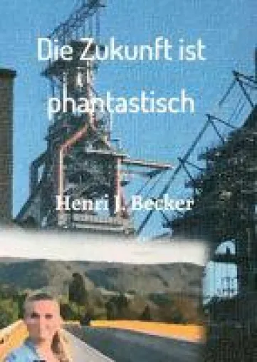 Die Zukunft ist phantastisch - fesselnder Mix aus Romantik, Thriller und Sachbuch Bild: Die Zukunft ist phantastisch - fesselnder Mix aus Romantik, Thriller und Sachbuch