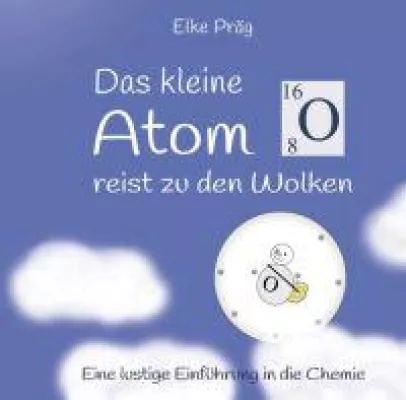 Bild: Das kleine Atom O. reist zu den Wolken - eine kindgerechte und unterhaltsame Einführung in die Chemie