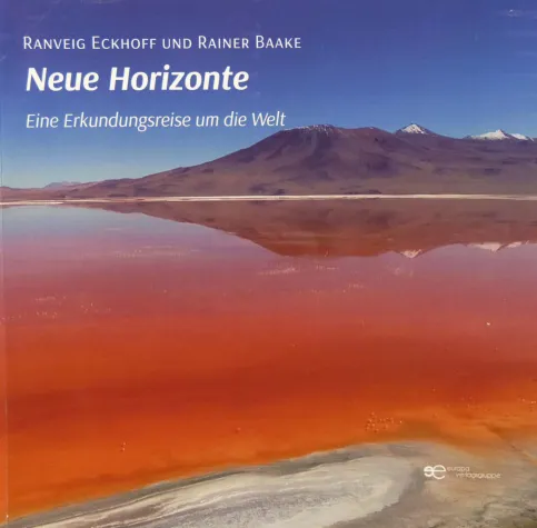 Bild: Buch: Neue Horizonte Eine Erkundungsreise um die Welt. Von Ranveig Eckhoff und Rainer Baake.