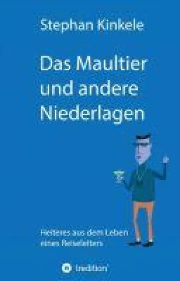 Bild: Das Maultier und andere Niederlagen - Heiteres aus dem Leben eines Reiseleiters
