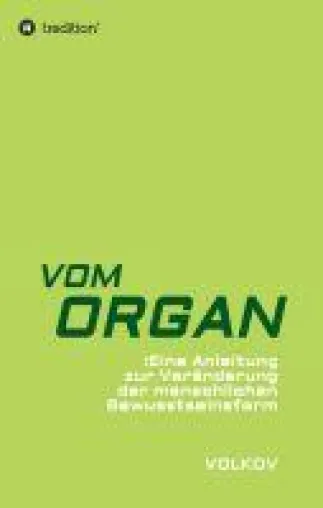 Bild: -VOM ORGAN - eine Anleitung zur Veränderung der menschlichen Bewusstseinsform