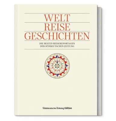 Bild: Welt. Reise. Geschichten: Faszinierende Reisereportagen der Süddeutschen Zeitung