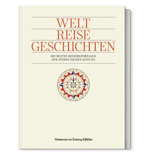 Welt. Reise. Geschichten: Faszinierende Reisereportagen der Süddeutschen Zeitung Bild: Welt. Reise. Geschichten: Faszinierende Reisereportagen der Süddeutschen Zeitung