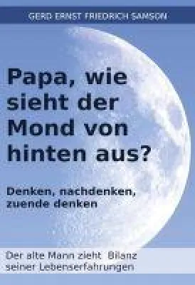 Bild: Papa, wie sieht der Mond von hinten aus? - Reflektionen und Lebenserinnerungen