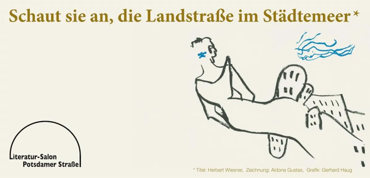 Schaut sie an, die Landstraße im Städtemeer © Literatur-Salon Potsdamer Straße